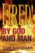 Fired by God and Man